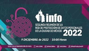 SEGUNDA REUNIÓN DE LA RED DE PROTECCIÓN DE DATOS PERSONALES DE LA CIUDAD DE MÉXICO (REDPDP) 2022.