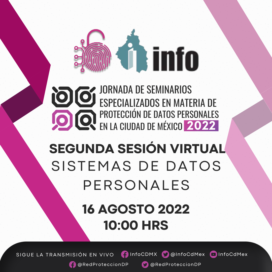 Jornada de Seminarios Especializados en Materia De Protección De Datos Personales 2022 SEGUNDA SESIÓN VIRTUAL “Sistemas de Datos Personales”